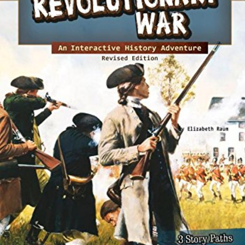 READ EBOOK ✅ The Revolutionary War: An Interactive History Adventure (You Choose: His