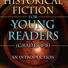 [GET] EPUB 📑 Historical Fiction for Young Readers (Grades 4-8): An Introduction (Chi