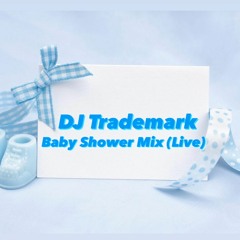 DJ Trademark Baby Shower Mix (Live)