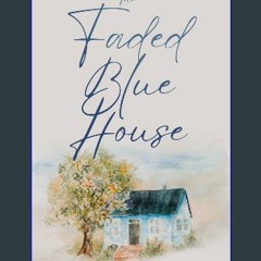 [ebook] read pdf ✨ The Faded Blue House Full Pdf