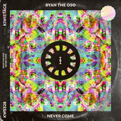Ryan The Oso - Never Come