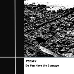 Do You Have The Courage