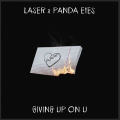 Laser X Panda Eyes - Giving Up On U