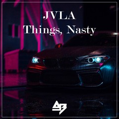jvla - Things, Nasty (AB Remix)