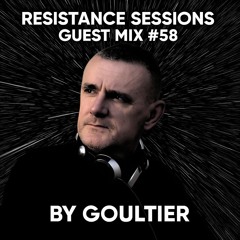 RESISTANCE SESSIONS GUEST MIX #58 - by Goultier