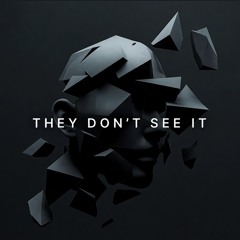 They Don’t See It