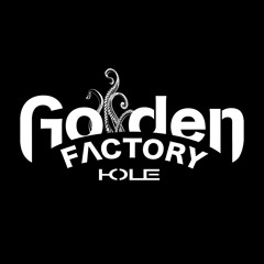 GOLDEN FACTORY HOLE HYSTORY