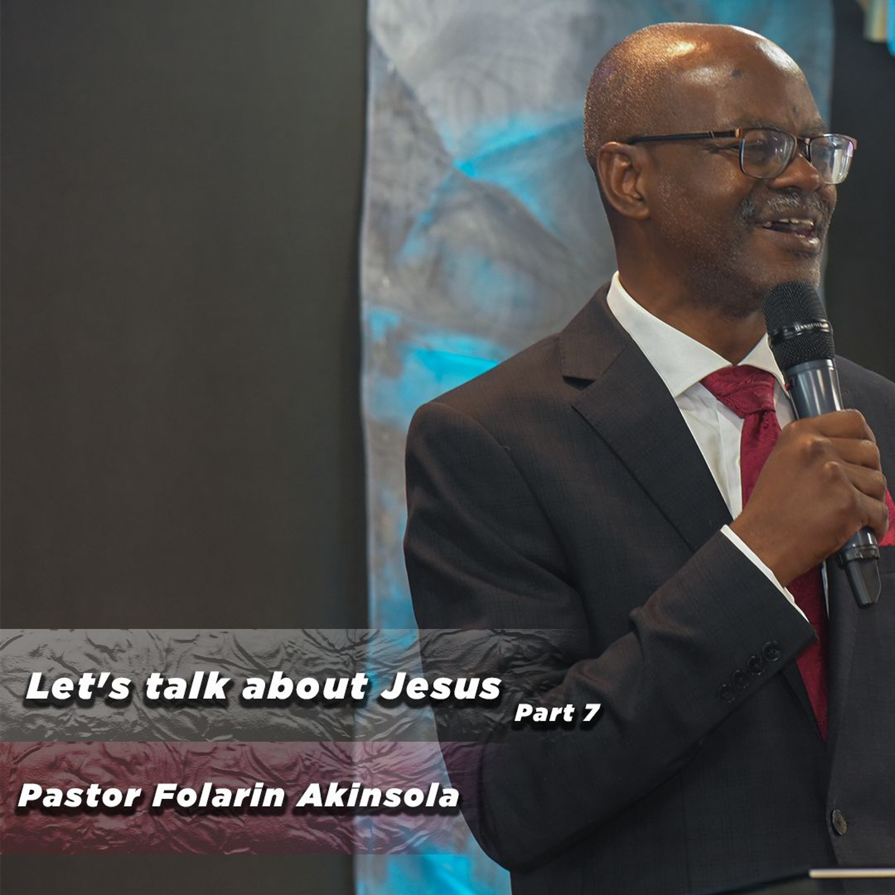 Let's Talk about Jesus - Part 7 | Pastor Folarin Akinsola | September 15, 2024 episode artwork