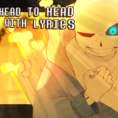 Head To Head WITH LYRICS [Undertale AU]