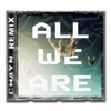 下载视频: ALL WE ARE (CH4YN REMIX)