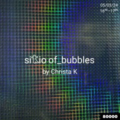 sitio of_bubbles w/ Christa K (05/03/24)