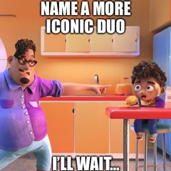 Name a More Iconic Duo, I’ll Wait...