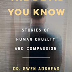 [READ] EPUB 📧 The Devil You Know: Stories of Human Cruelty and Compassion by  Gwen A