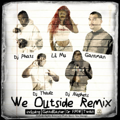PREMIERE : DJ Phats feat. Lil M.U., Gant-Man, Dj Thadz, Dj Nephets - We Outside (GETTOBLASTER Getting High Remix) (Phats Music Box)