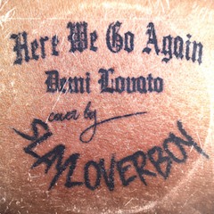 Slayloverboy - Here We Go Again (Demi Lovato Cover)