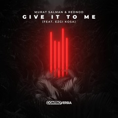 Murat Salman & Rednod - Give It To Me (feat. Ezgi Kosa) [OUT NOW]
