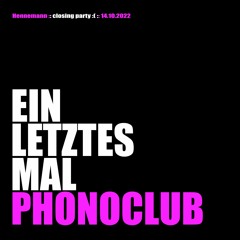 Hennemann - ein letztes Mal @ Phonoclub
