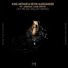 King Arthur & Kevin Aleksander - Let Me Go (Ralov Remix)