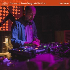 Postcards From Belgrade - DJ Brka (24.09.22)