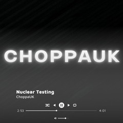 ChoppaUK - Nuclear Testing (700 FOLLOWER FREE DOWNLOAD)