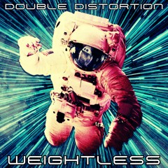 DOUBLE DISTORTION - WEIGHTLESS