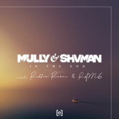 Mully & Shvman - In The End (with Robbie Rosen And RAM6)