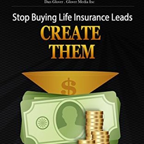 [VIEW] KINDLE PDF EBOOK EPUB STOP BUYING LIFE INSURANCE LEADS.CREATE THEM. by  RASHAU