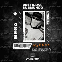 MEGA AGRESSIVO DESTRAVA SUB MUNDO (DJ Alemão