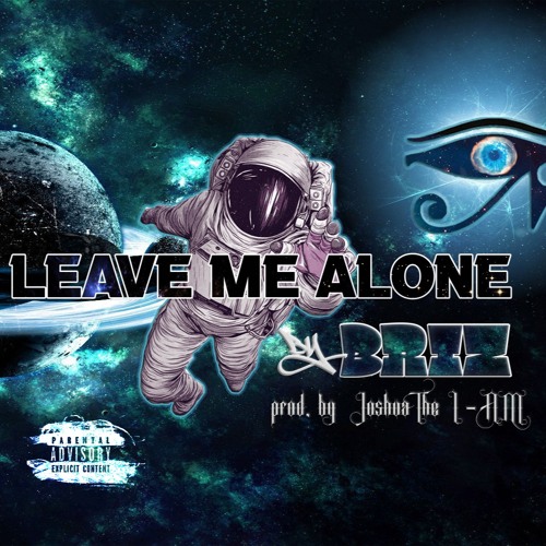 Leave Me Alone(prod. By Joshua The I AM)
