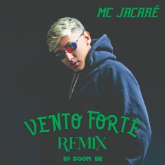 Mc Jacaré - Vento Forte [DJ BOOM BR RMX]