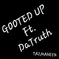 TAZMANEYN FT DATRUTTH GOOTED UP