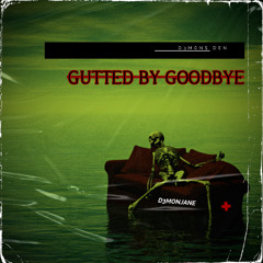 GUTTED BY GOODBYE