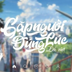 Đúng Lúc Gặp Người Remix Lời Việt