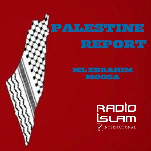 Palestine Report with Ml Ebrahim Moosa