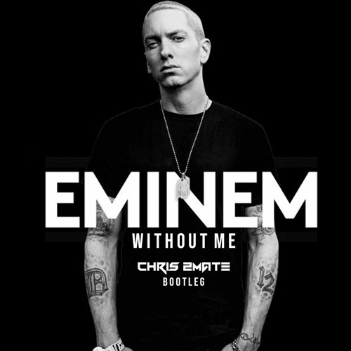 Stream Eminem - Without Me (Chris 2Mate Bootleg) 2022 by Chris 2Mate |  Listen online for free on SoundCloud