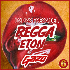 Lo Mas Fresa Del Reggaeton vol. 6 - Dj Gazo 2020