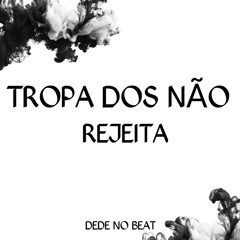 TROPA DOS NÃO REJEITA