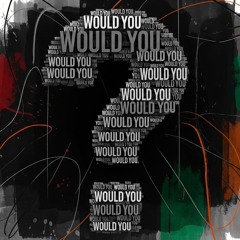 would you?  pt2