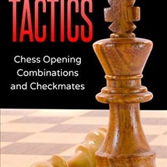 [Read] [KINDLE PDF EBOOK EPUB] Ruy Lopez Tactics: Chess Opening Combinations and Checkmates (Sawyer