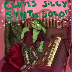 ♥ Clove's Silly Synth Solo ♥