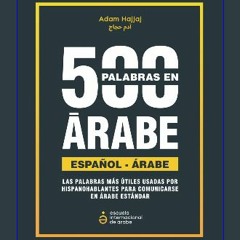 Read PDF ✨ 500 Palabras Más Usadas En Árabe: Diccionario árabe español contextual de las 500 palab