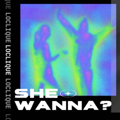 LOCLIQUE - She Wanna?