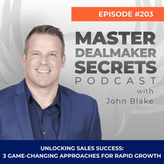 Episode 203 - Unlocking Sales Success: 3 Game-Changing Approaches for Rapid Growth