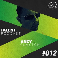 MELODIC DEEP TALENT PODCAST #012 | ANDY CLAYTON