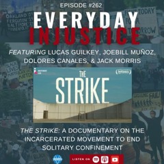 Everyday Injustice Podcast Episode 262: The Strike - Film Captures Horrors of Solitary Confinement