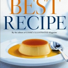 Access PDF ✏️ The Best Recipe by  Editors of Cook's Illustrated Magazine &  John Burg