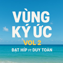 (2H) Vùng Ký Ức Vol2 - Đạt Híp & Duy Toàn Mix (Style Nam)