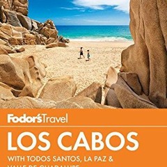 free PDF 📒 Fodor's Los Cabos: with Todos Santos, La Paz & Valle de Guadalupe (Full-c
