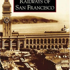 Access KINDLE ☑️ Railways of San Francisco (CA) (Images of Rail) by  Paul C. Trimble