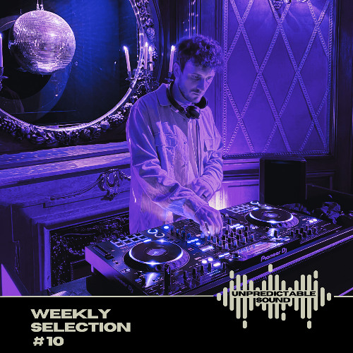 UNPREDICTABLE SOUND - Weekly Selection #10